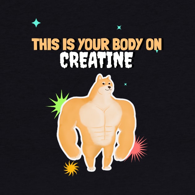 THIS IS YOUR BODY ON CREATINE by Thom ^_^